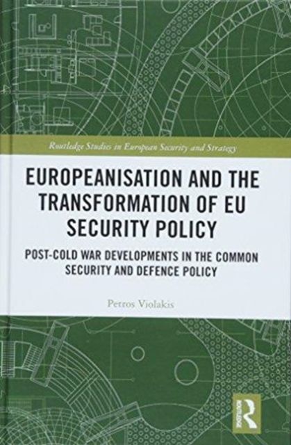 Europeanisation and the Transformation of EU Security Policy : Post-Cold War Developments in the Common Security and Defence Policy