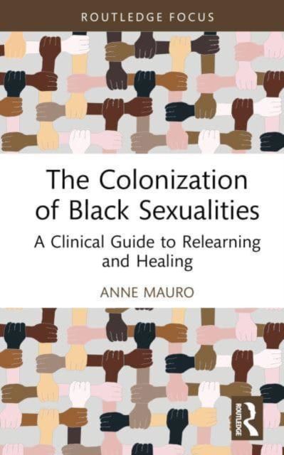 Forsidebilde av The Colonization of Black Sexualities : A Clinical Guide to Relearning and Healing