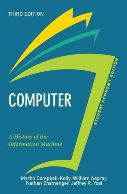 Computer, Student Economy Edition : A History of the Information Machine