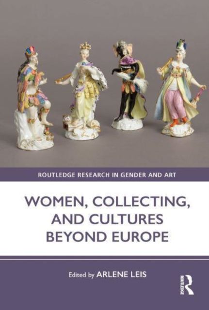 Women, Collecting, and Cultures Beyond Europe