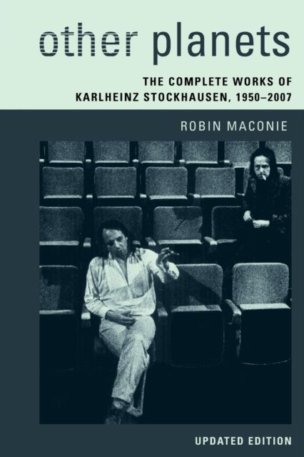Other Planets : The Complete Works of Karlheinz Stockhausen 1950–2007