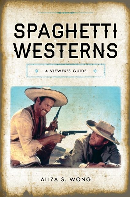 Spaghetti Westerns : A Viewer's Guide