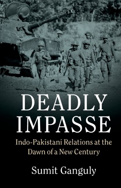 Deadly Impasse : Indo-Pakistani Relations at the Dawn of a New Century
