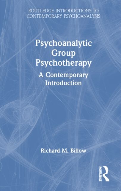 Psychoanalytic Group Psychotherapy : A Contemporary Introduction