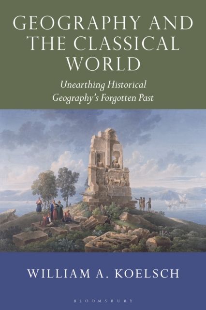 Geography and the Classical World : Unearthing Historical Geography's Forgotten Past