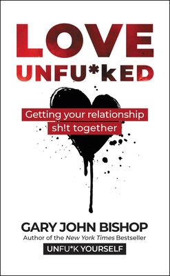 Love Unfu*ked : Getting Your Relationship Sh!t Together