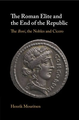 The Roman Elite and the End of the Republic : The Boni, the Nobles and Cicero
