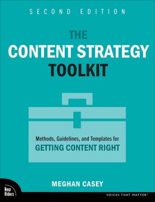 The Content Strategy Toolkit : Methods, Guidelines, and Templates for Getting Content Right