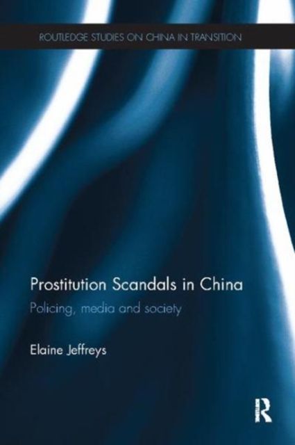 Prostitution Scandals in China : Policing, Media and Society