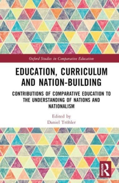 Education, Curriculum and Nation-Building : Contributions of Comparative Education to the Understanding of Nations and Nationalism