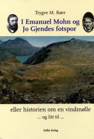 I Emanuel Mohn og Jo Gjendes fotspor, eller Historien om en vindmølle -og litt til-