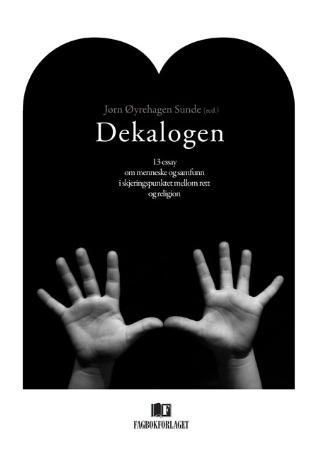 Dekalogen : 13 essay om menneske og samfunn i skjeringspunktet mellom rett og religion