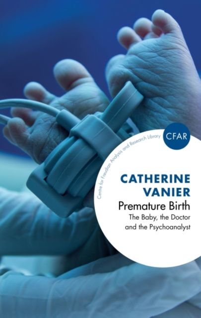 Premature Birth : The Baby, the Doctor and the Psychoanalyst
