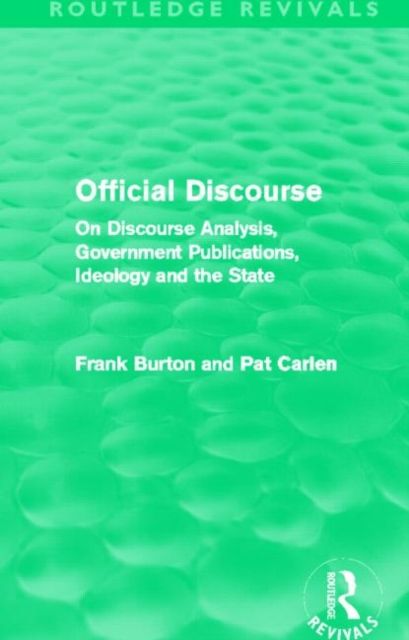 Official Discourse (Routledge Revivals) : On Discourse Analysis, Government Publications, Ideology and the State