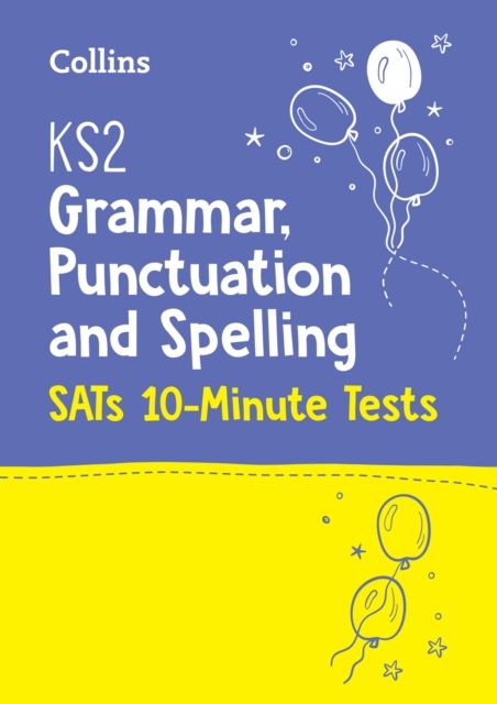 KS2 English Grammar, Punctuation and Spelling SATs 10-Minute Tests : For the 2025 Tests