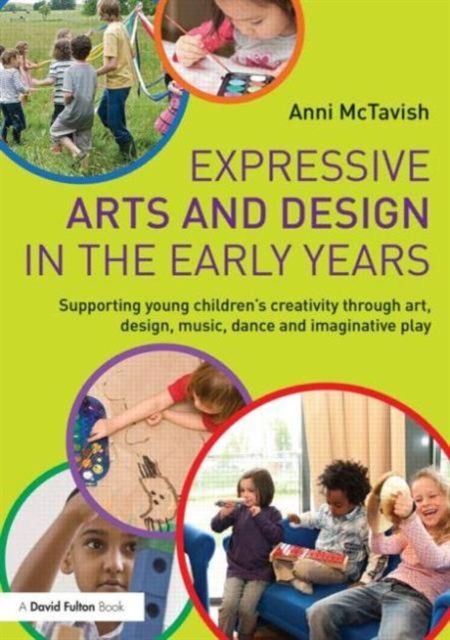 Expressive Arts and Design in the Early Years : Supporting Young Children’s Creativity through Art, Design, Music, Dance and Imaginative Play