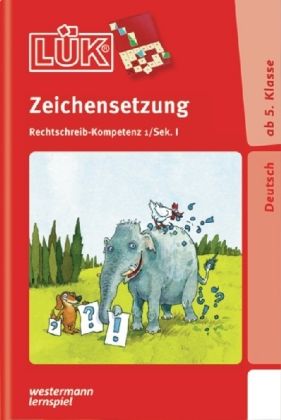Zeichensetzung : Rechtschreibkompetenz Sekundarstufe I ; Deutsch ab 5. Klasse