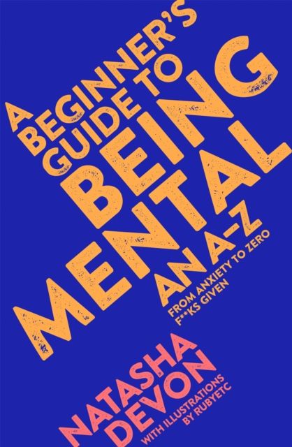 A Beginner's Guide to Being Mental : An A-Z