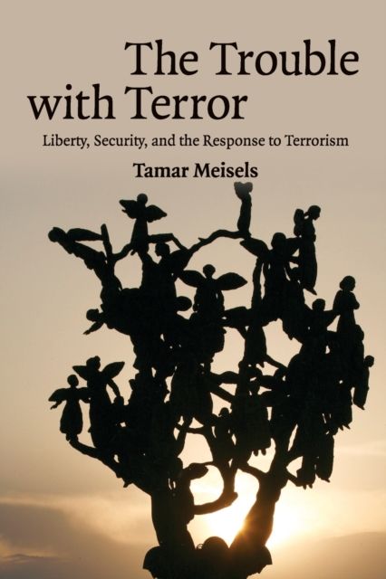 The Trouble with Terror : Liberty, Security and the Response to Terrorism