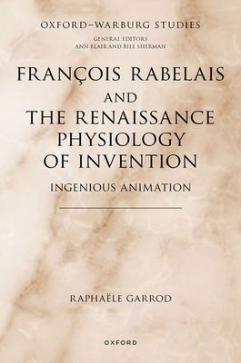 Francois Rabelais and the Renaissance Physiology of Invention : Ingenious Animation