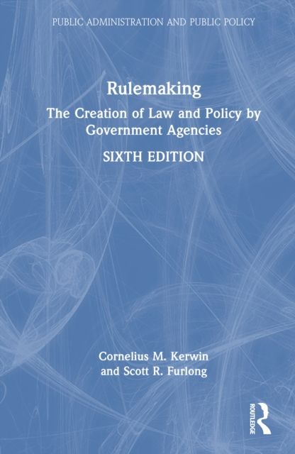 Rulemaking : The Creation of Law and Policy by Government Agencies