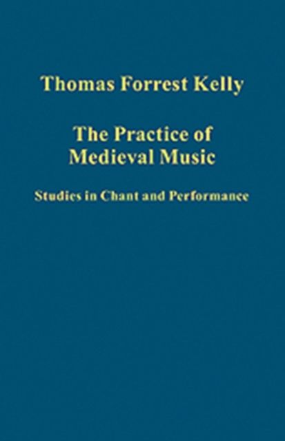 The Practice of Medieval Music : Studies in Chant and Performance