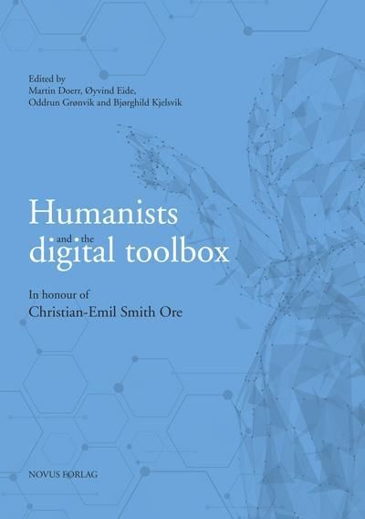 Humanists and the digital toolbox : in honour of Christian-Emil Smith Ore