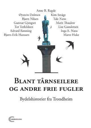 Blant tårnseilere og andre frie fugler : bydelshistorier fra Trondheim