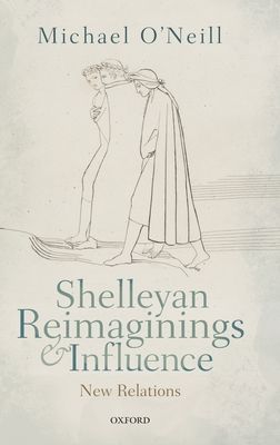 Shelleyan Reimaginings and Influence : New Relations