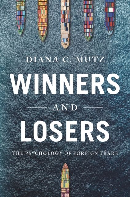 Winners and Losers : The Psychology of Foreign Trade