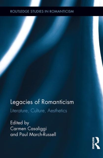 Legacies of Romanticism : Literature, Culture, Aesthetics