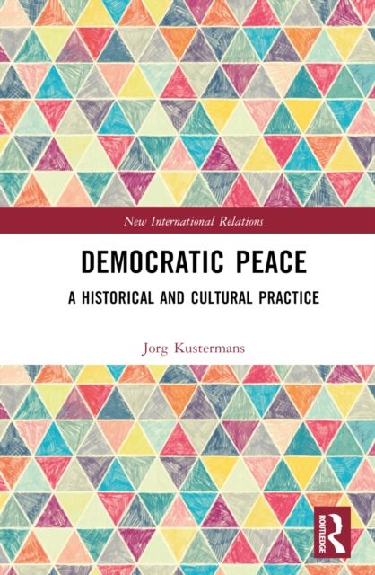 Democratic Peace : A Historical and Cultural Practice