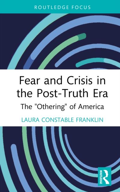 Fear and Crisis in the Post-Truth Era : The "Othering" of America