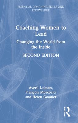 Coaching Women to Lead : Changing the World from the Inside