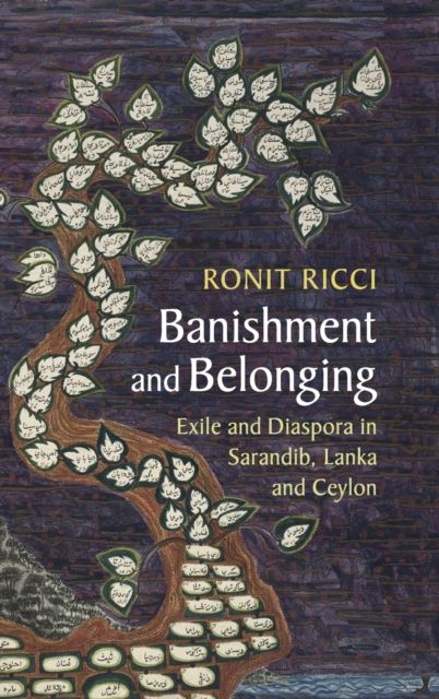 Banishment and Belonging : Exile and Diaspora in Sarandib, Lanka and Ceylon
