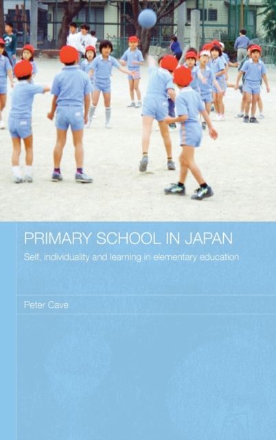 Primary School in Japan : Self, Individuality and Learning in Elementary Education
