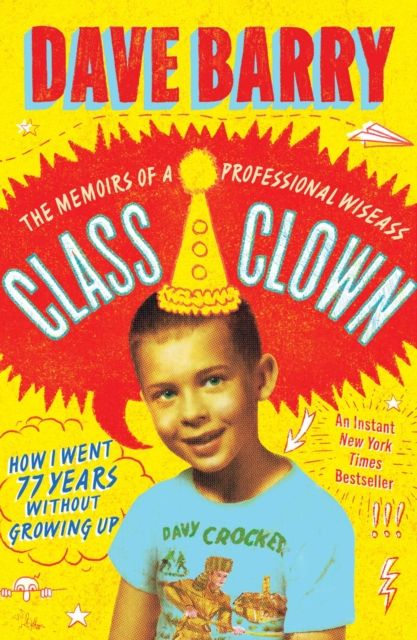 Class Clown : The Memoirs of a Professional Wiseass: How I Went 77 Years Without Growing Up
