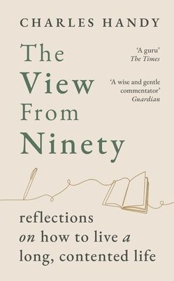 The View from Ninety : Reflections on How to Live a Long, Contented Life