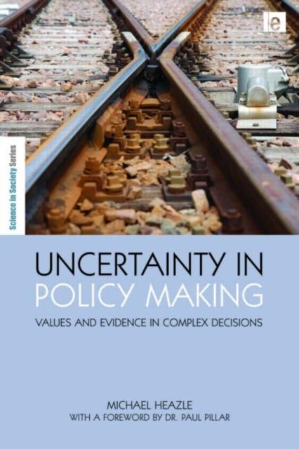 Uncertainty in Policy Making : Values and Evidence in Complex Decisions