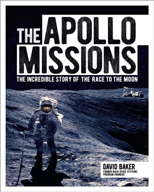 The Apollo Missions : The Incredible Story of the Race to the Moon