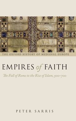 Empires of Faith : The Fall of Rome to the Rise of Islam, 500-700