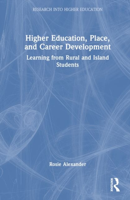 Higher Education, Place, and Career Development : Learning from Rural and Island Students