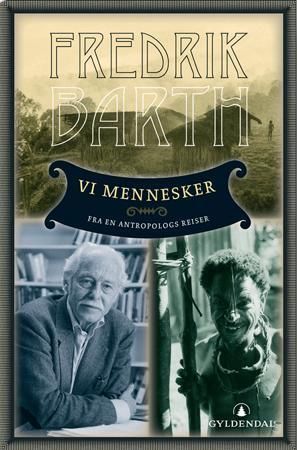 Vi mennesker : fra en antropologs reiser