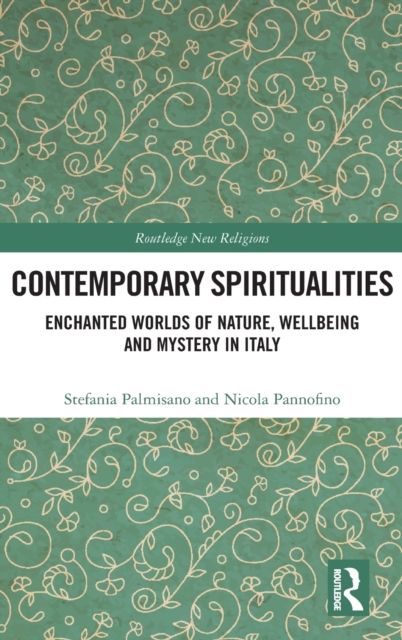 Contemporary Spiritualities : Enchanted Worlds of Nature, Wellbeing and Mystery in Italy