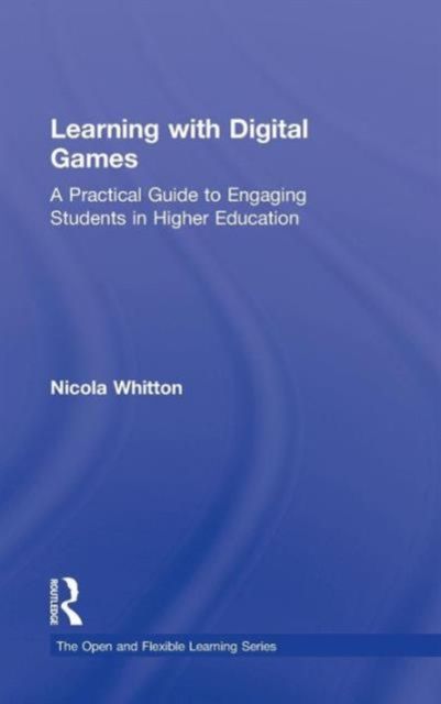 Learning with Digital Games : A Practical Guide to Engaging Students in Higher Education