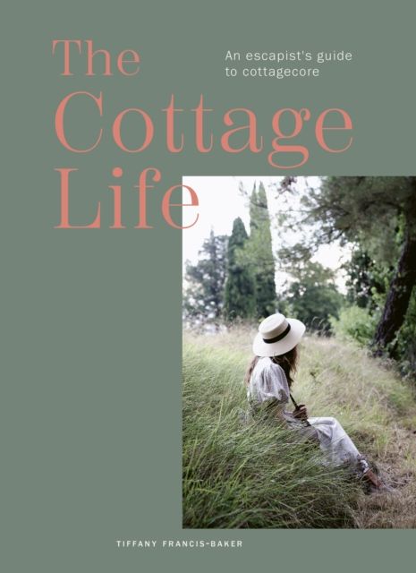 The Cottage Life : An escapist's guide to cottagecore
