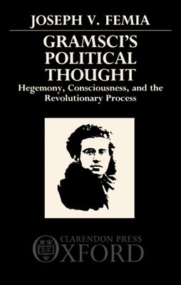 Gramsci's Political Thought : Hegemony, Consciousness, and the Revolutionary Process