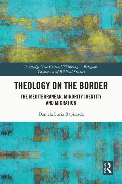 Theology on the Border : The Mediterranean, Minority Identity and Migration