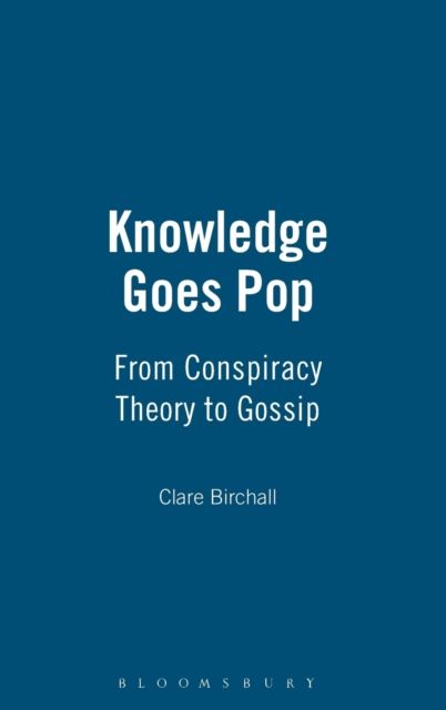 Knowledge Goes Pop : From Conspiracy Theory to Gossip