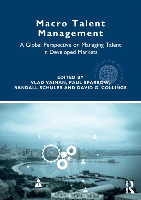 Macro Talent Management : A Global Perspective on Managing Talent in Developed Markets
